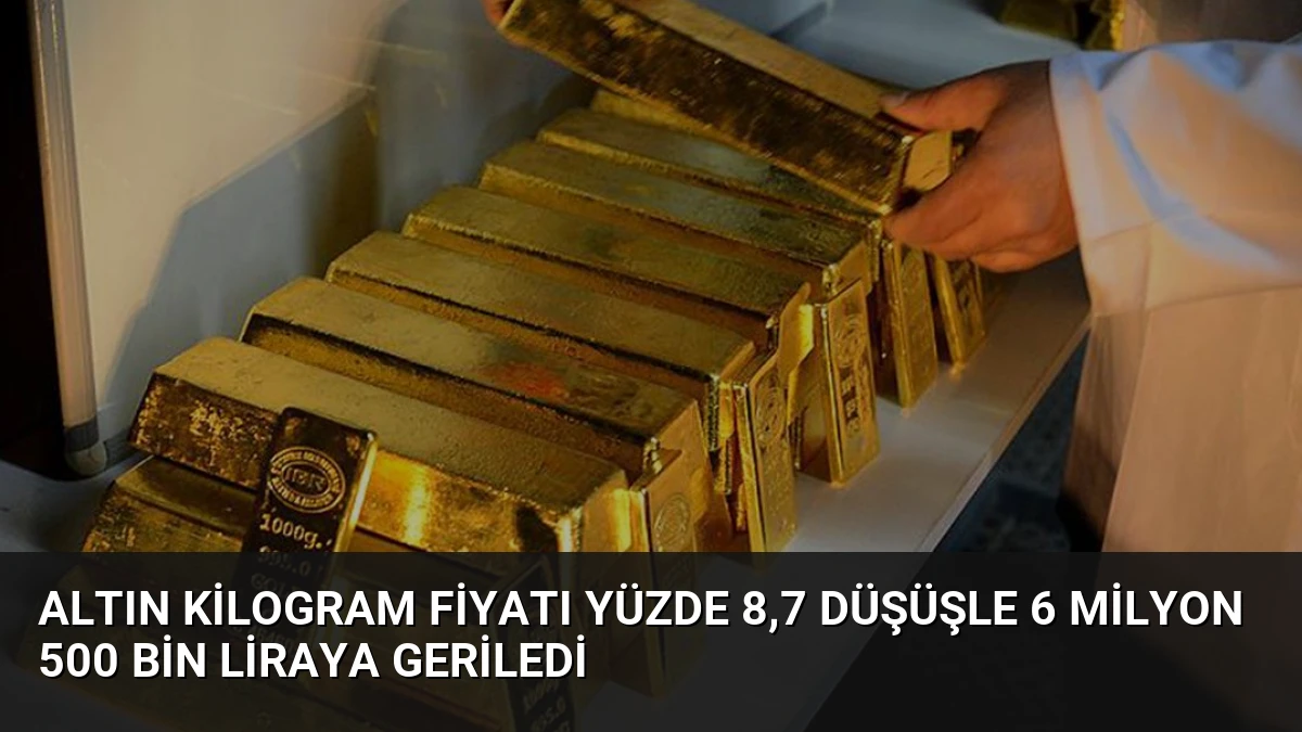 Altın kilogram fiyatı yüzde 8,7 düşüşle 6 milyon 500 bin liraya geriledi