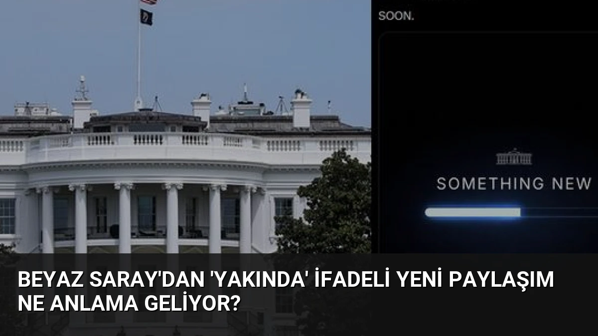 Beyaz Saray’dan ‘Yakında’ İfadeli Yeni Paylaşım Ne Anlama Geliyor?