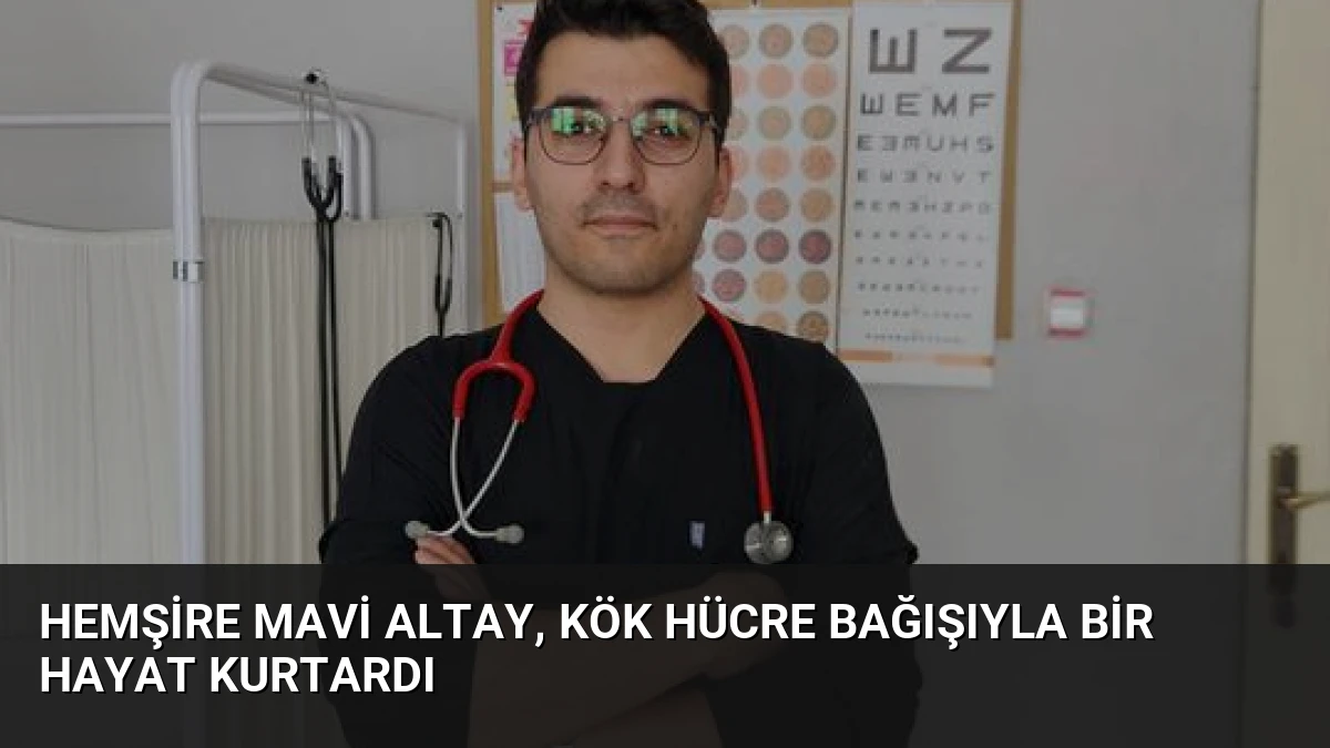 Hemşire Mavi Altay, Kök Hücre Bağışıyla Bir Hayat Kurtardı