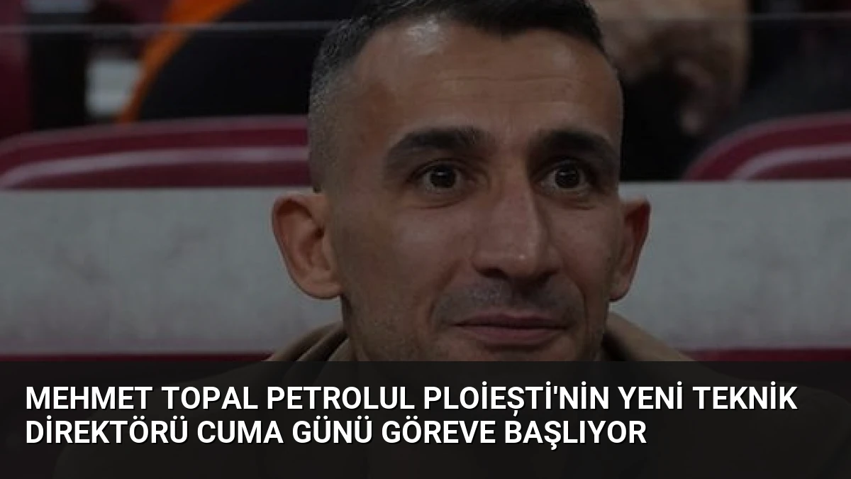 Mehmet Topal Petrolul Ploiești’nin Yeni Teknik Direktörü Cuma Günü Göreve Başlıyor