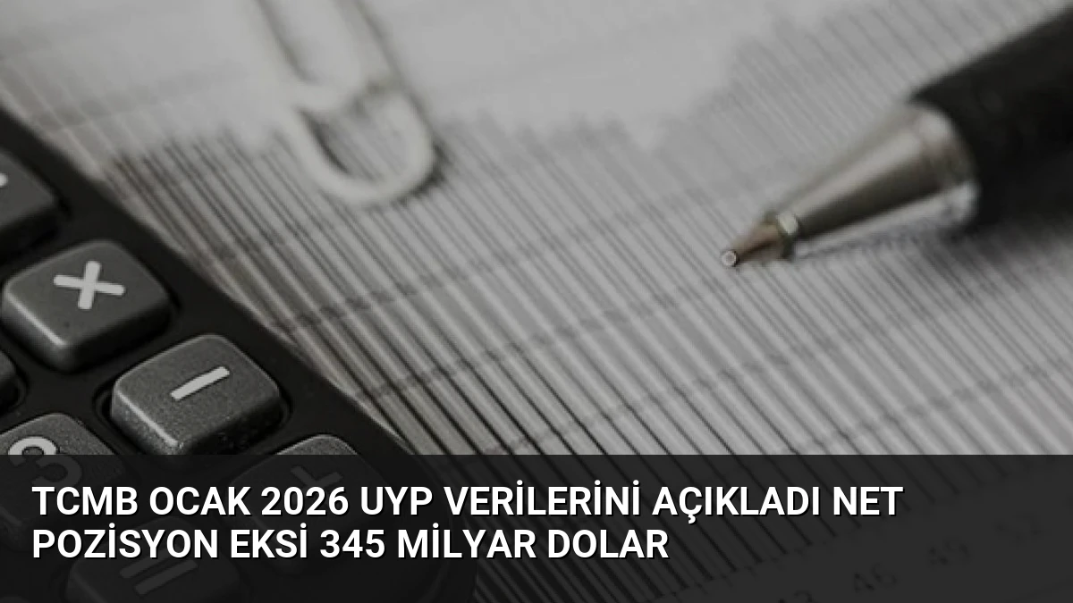 TCMB Ocak 2026 UYP Verilerini Açıkladı Net Pozisyon Eksi 345 Milyar Dolar