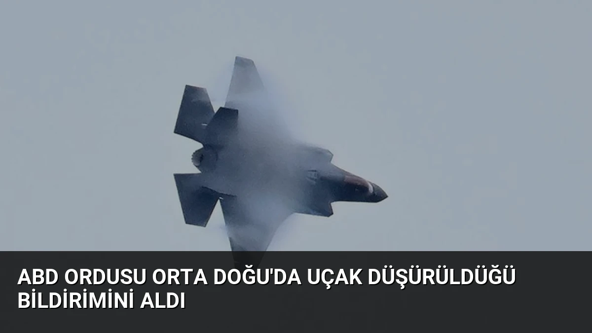 ABD Ordusu Orta Doğu’da Uçak Düşürüldüğü Bildirimini Aldı