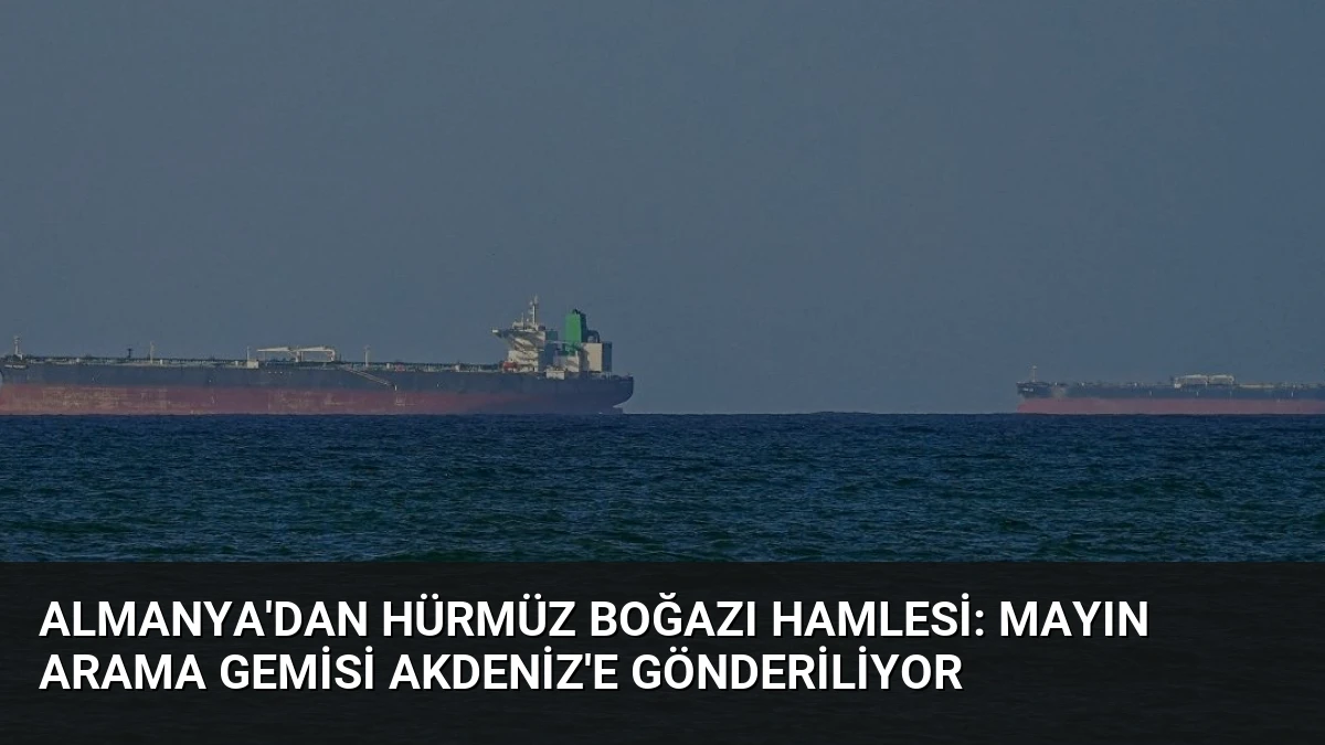 Almanya’dan Hürmüz Boğazı Hamlesi: Mayın Arama Gemisi Akdeniz’e Gönderiliyor