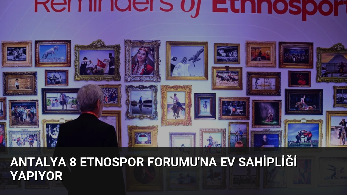 Antalya 8 Etnospor Forumu’na Ev Sahipliği Yapıyor