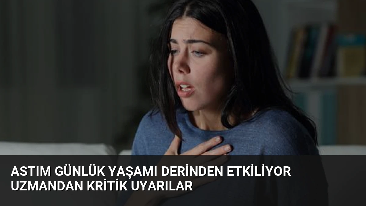Astım Günlük Yaşamı Derinden Etkiliyor Uzmandan Kritik Uyarılar