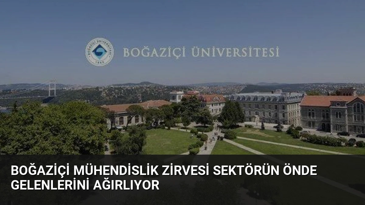 Boğaziçi Mühendislik Zirvesi Sektörün Önde Gelenlerini Ağırlıyor