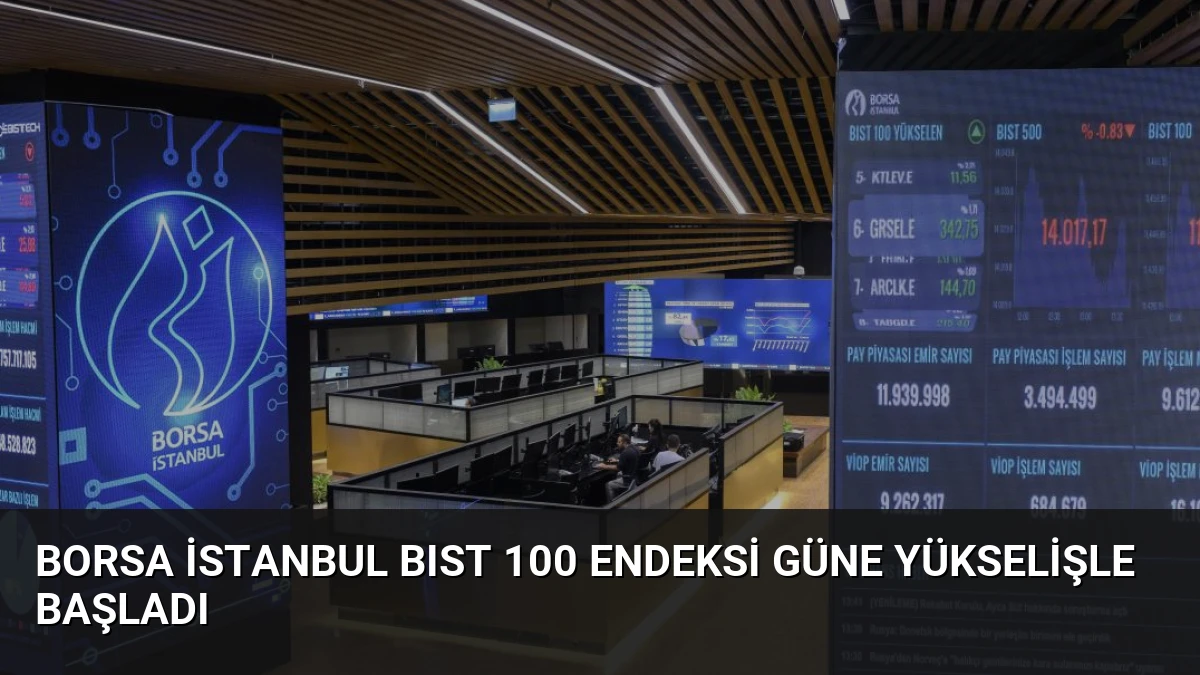 Borsa İstanbul BIST 100 Endeksi Güne Yükselişle Başladı