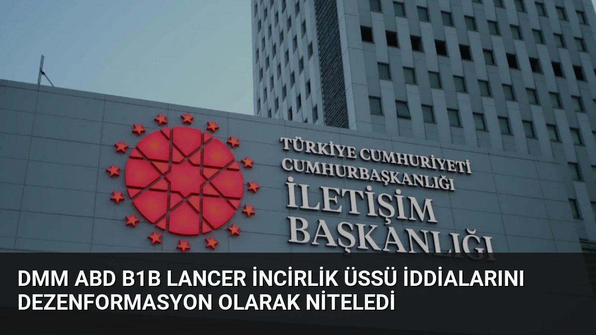 DMM ABD B1B Lancer İncirlik Üssü İddialarını Dezenformasyon Olarak Niteledi