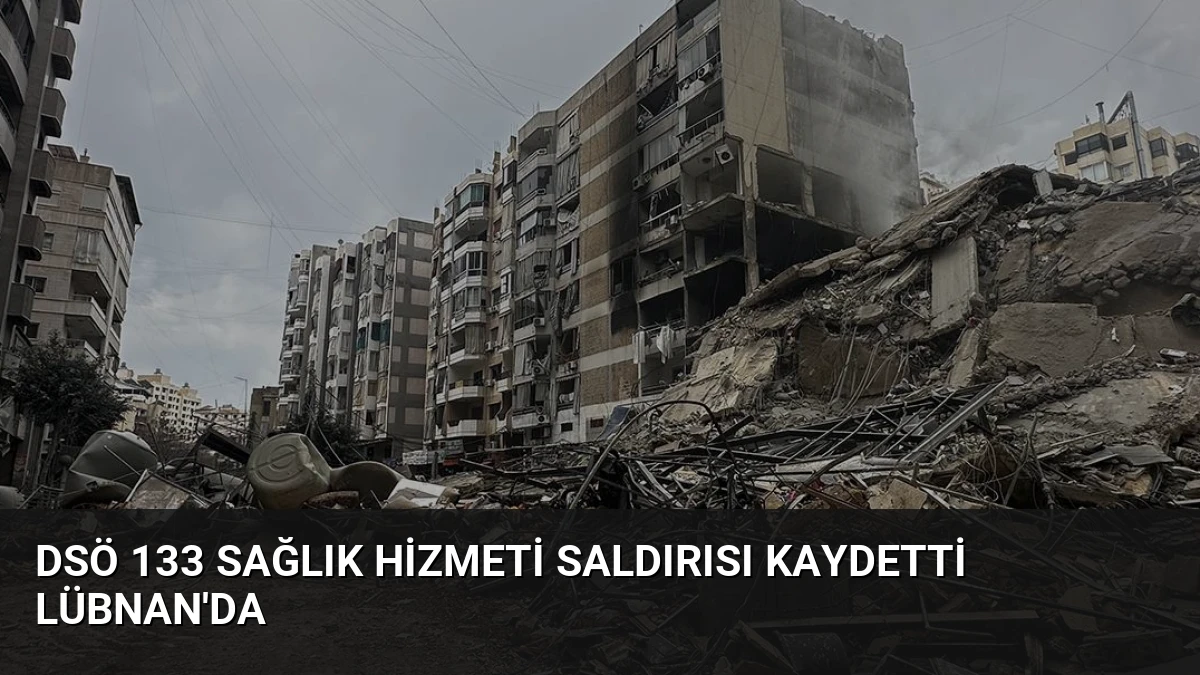 DSÖ 133 Sağlık Hizmeti Saldırısı Kaydetti Lübnan’da