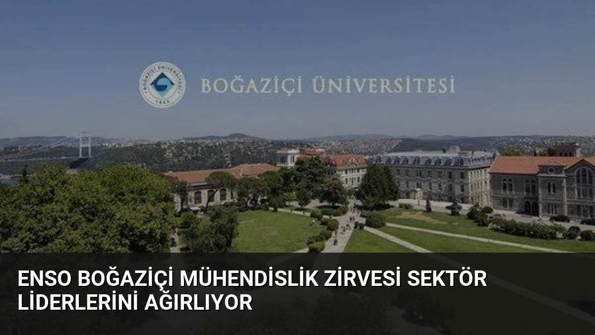 ENSO Boğaziçi Mühendislik Zirvesi Sektör Liderlerini Ağırlıyor