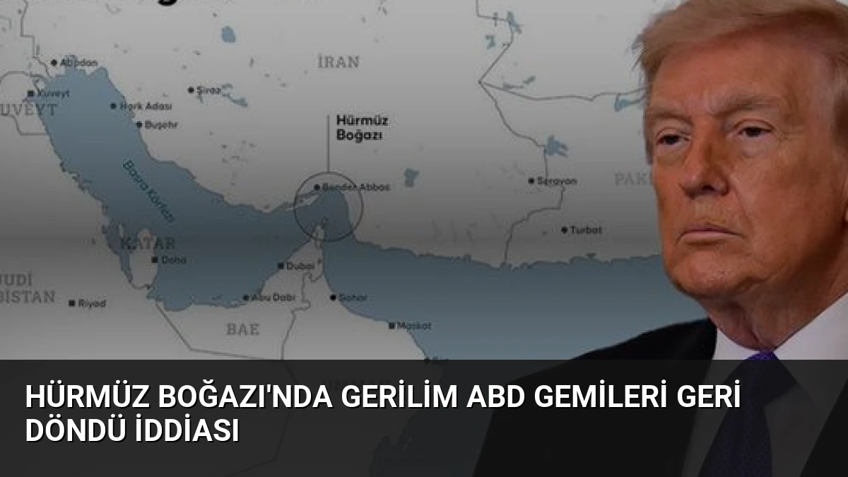 Hürmüz Boğazı’nda Gerilim ABD Gemileri Geri Döndü İddiası