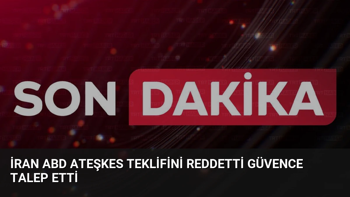 İran ABD Ateşkes Teklifini Reddetti Güvence Talep Etti