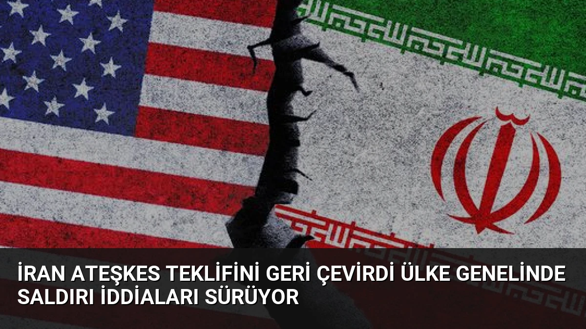İran Ateşkes Teklifini Geri Çevirdi Ülke Genelinde Saldırı İddiaları Sürüyor