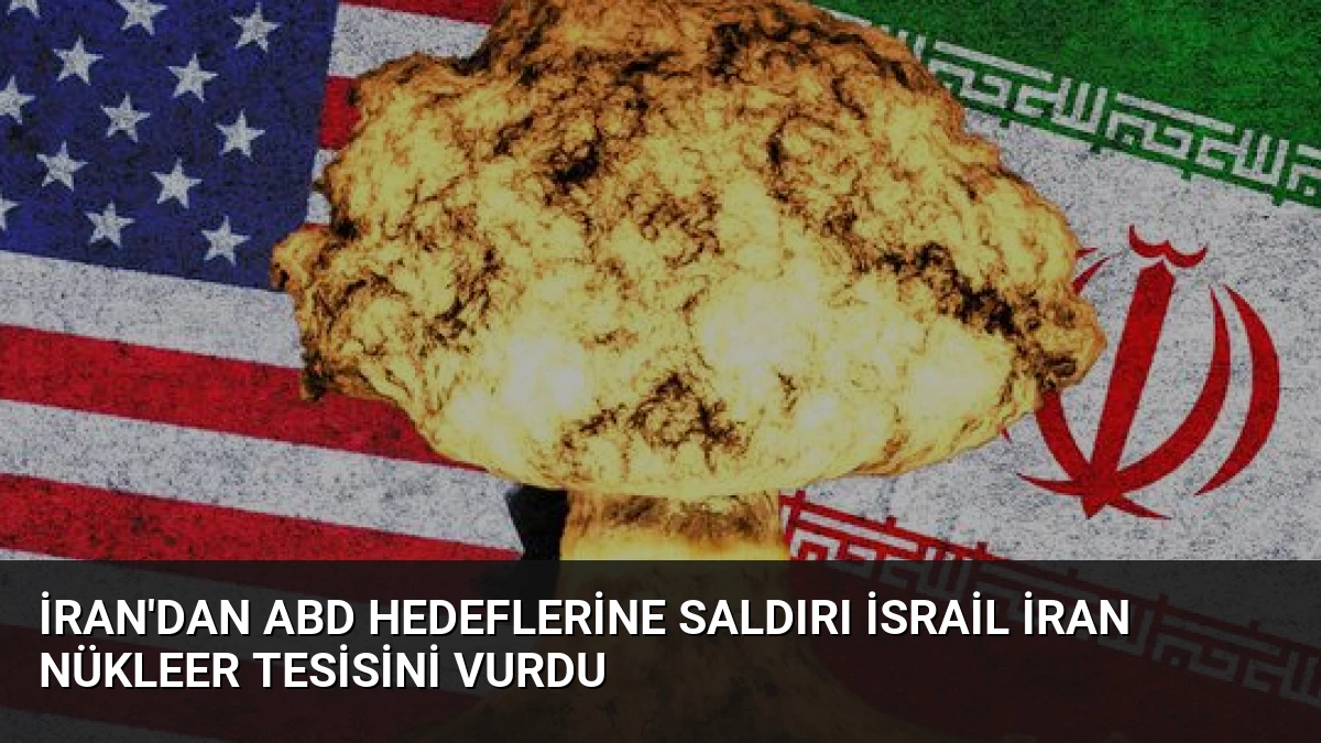 İran’dan ABD hedeflerine saldırı İsrail İran nükleer tesisini vurdu