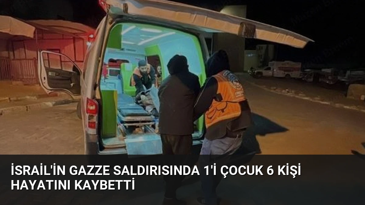 İsrail’in Gazze saldırısında 1’i çocuk 6 kişi hayatını kaybetti