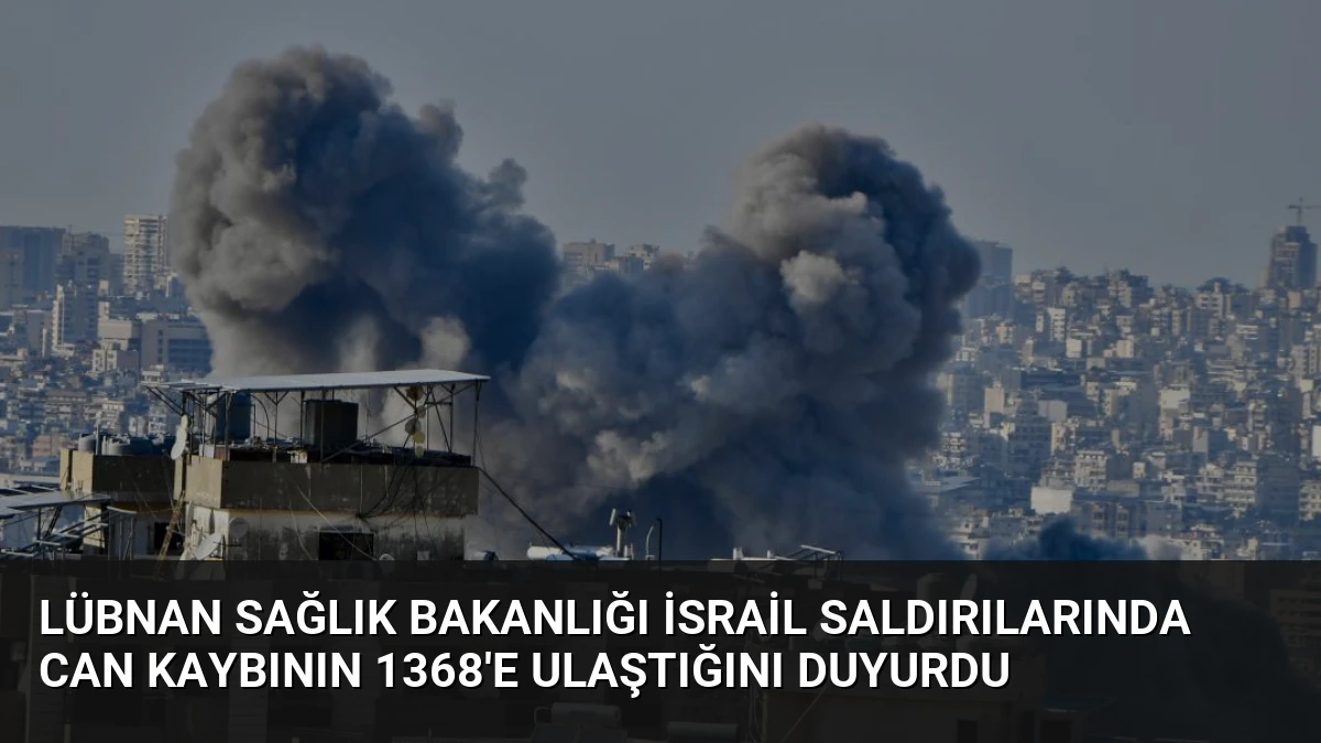 Lübnan Sağlık Bakanlığı İsrail Saldırılarında Can Kaybının 1368’e Ulaştığını Duyurdu