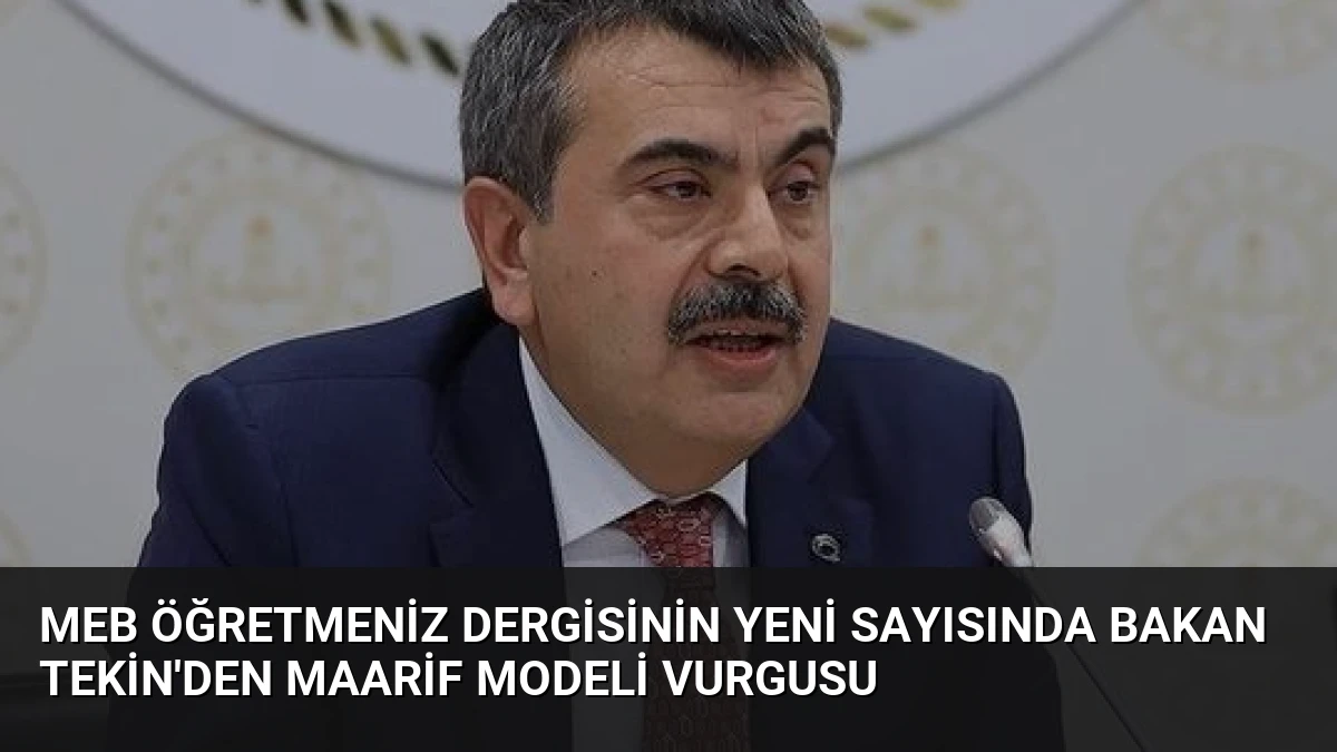 MEB ÖğretmenİZ Dergisinin Yeni Sayısında Bakan Tekin’den Maarif Modeli Vurgusu
