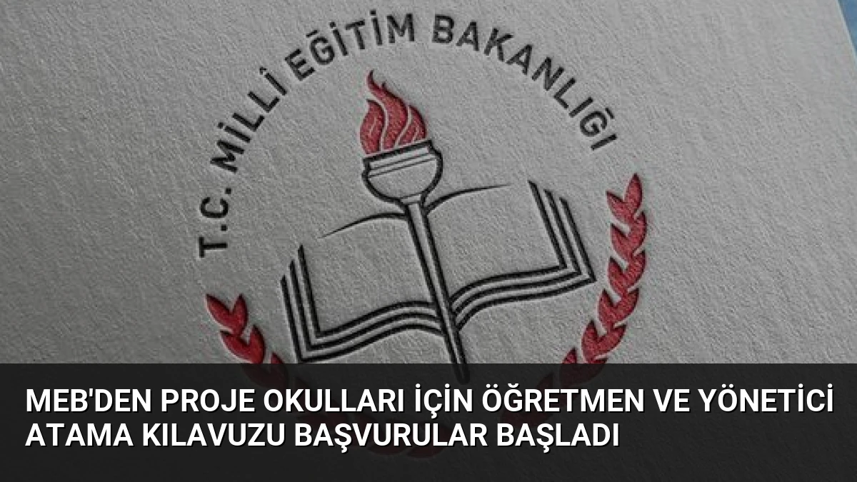 MEB’den Proje Okulları İçin Öğretmen ve Yönetici Atama Kılavuzu Başvurular Başladı