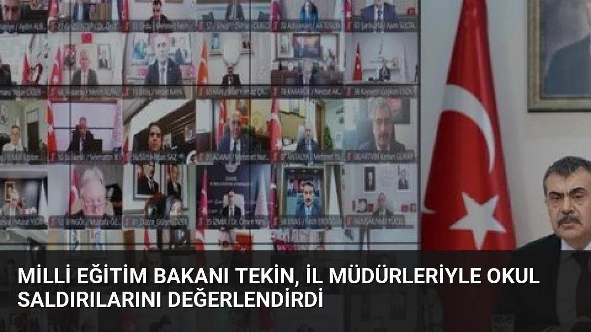 Milli Eğitim Bakanı Tekin, İl Müdürleriyle Okul Saldırılarını Değerlendirdi
