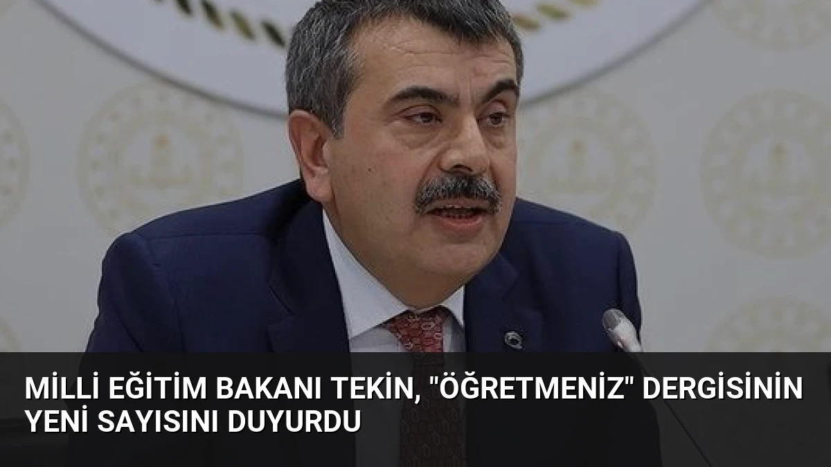 Milli Eğitim Bakanı Tekin, “ÖğretmenİZ” Dergisinin Yeni Sayısını Duyurdu