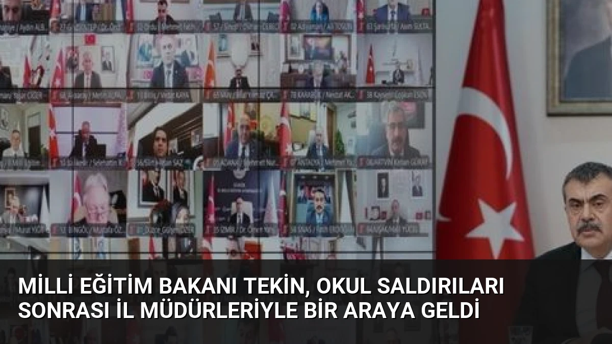 Milli Eğitim Bakanı Tekin, Okul Saldırıları Sonrası İl Müdürleriyle Bir Araya Geldi