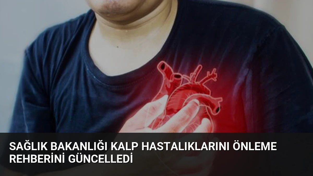 Sağlık Bakanlığı Kalp Hastalıklarını Önleme Rehberini Güncelledi