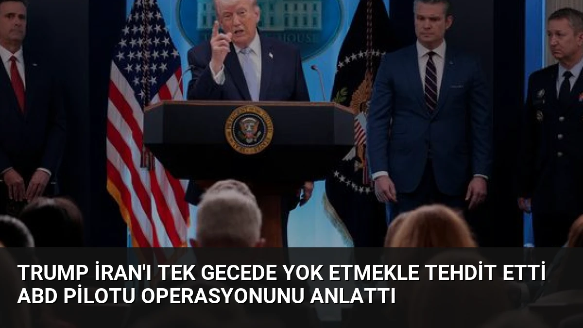 Trump İran’ı tek gecede yok etmekle tehdit etti ABD pilotu operasyonunu anlattı
