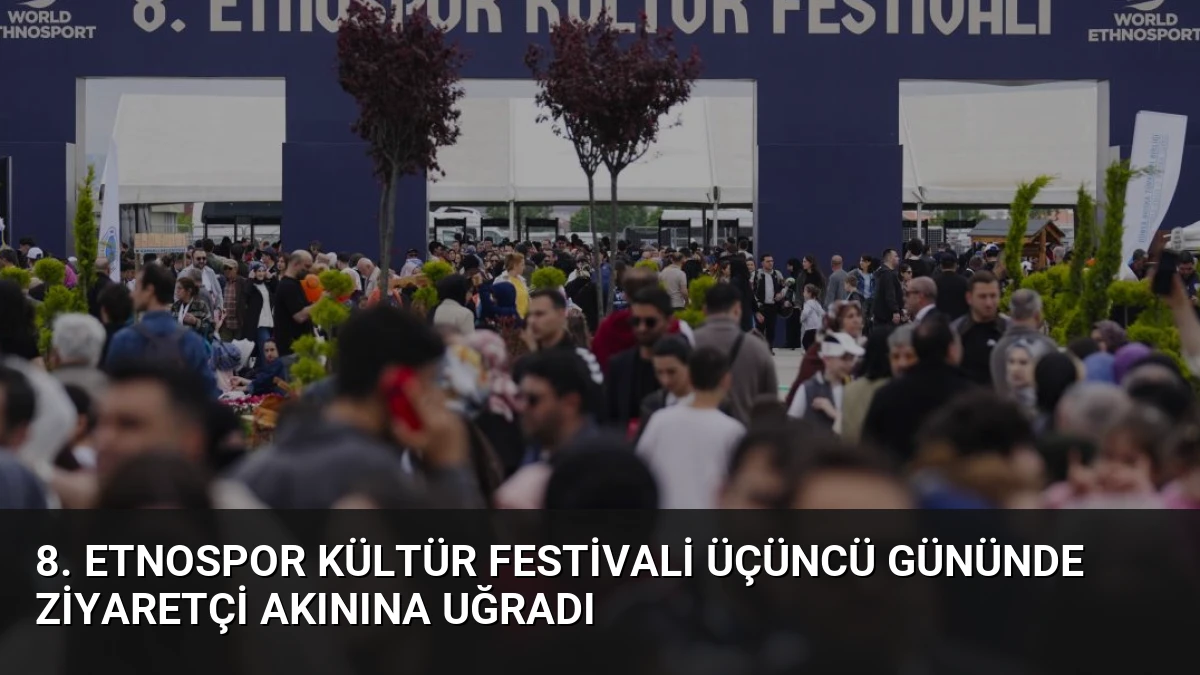 8. Etnospor Kültür Festivali Üçüncü Gününde Ziyaretçi Akınına Uğradı