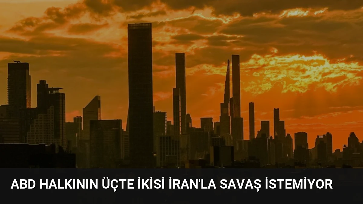 ABD Halkının Üçte İkisi İran’la Savaş İstemiyor
