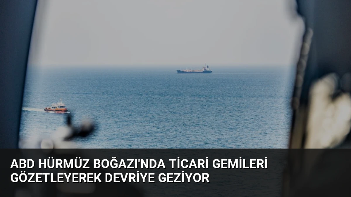 ABD Hürmüz Boğazı’nda Ticari Gemileri Gözetleyerek Devriye Geziyor