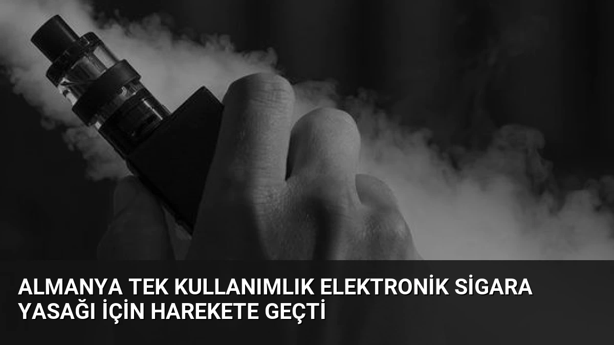 Almanya Tek Kullanımlık Elektronik Sigara Yasağı İçin Harekete Geçti