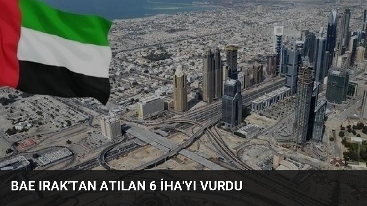 BAE Irak’tan Atılan 6 İHA’yı Vurdu