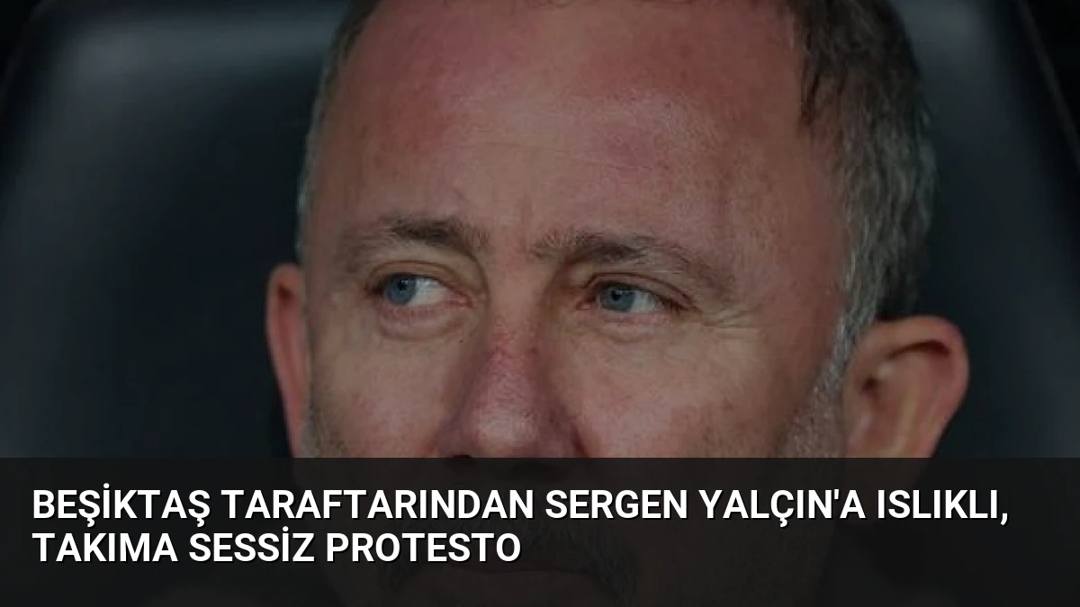 Beşiktaş Taraftarından Sergen Yalçın’a Islıklı, Takıma Sessiz Protesto