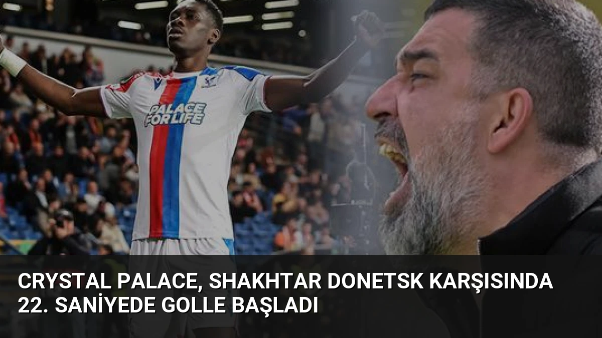 Crystal Palace, Shakhtar Donetsk Karşısında 22. Saniyede Golle Başladı