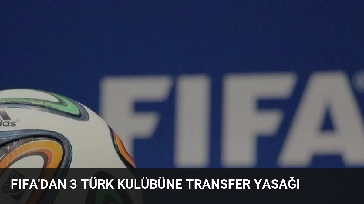 FIFA’dan 3 Türk Kulübüne Transfer Yasağı