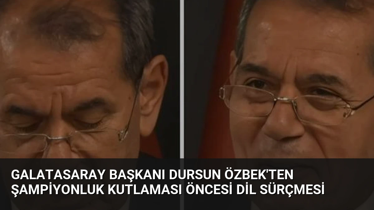 Galatasaray Başkanı Dursun Özbek’ten Şampiyonluk Kutlaması Öncesi Dil Sürçmesi