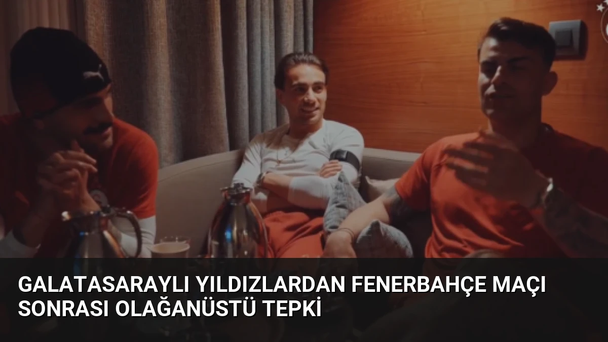 Galatasaraylı Yıldızlardan Fenerbahçe Maçı Sonrası Olağanüstü Tepki