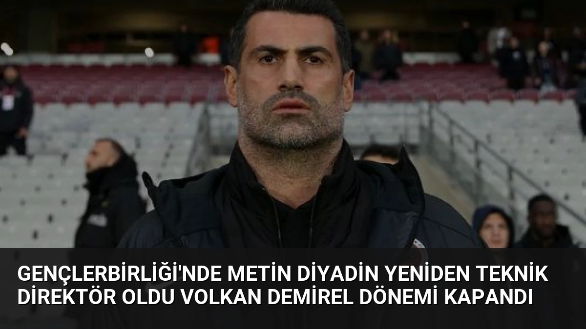Gençlerbirliği’nde Metin Diyadin Yeniden Teknik Direktör Oldu Volkan Demirel Dönemi Kapandı