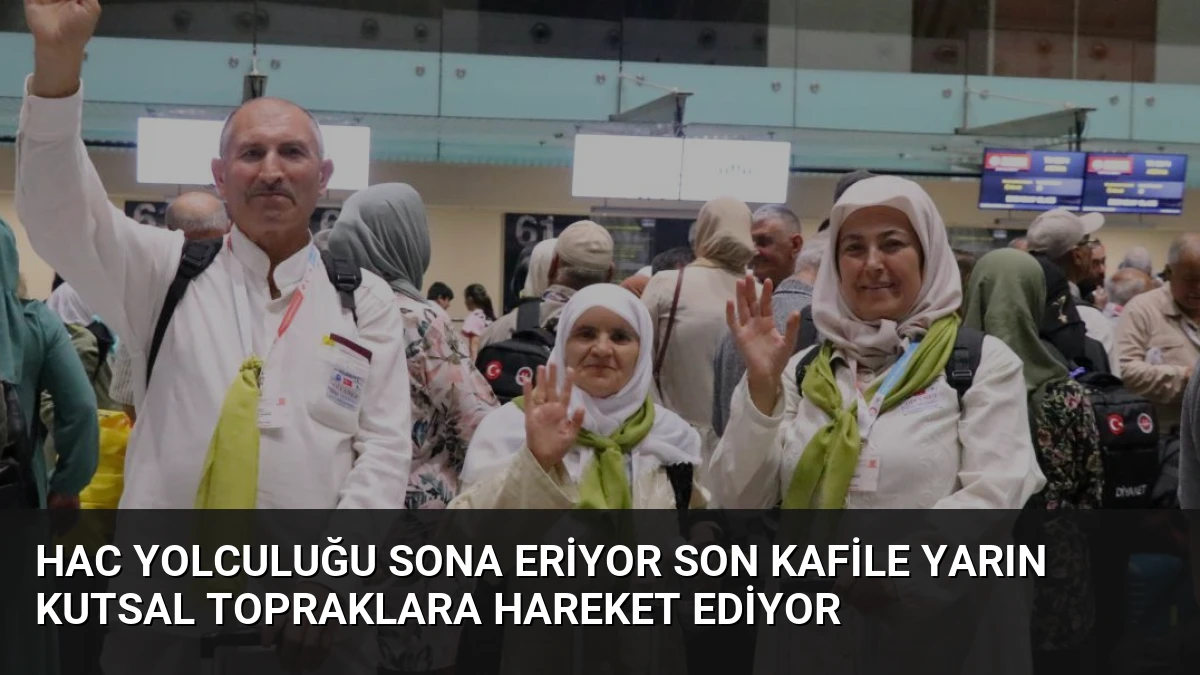 Hac Yolculuğu Sona Eriyor Son Kafile Yarın Kutsal Topraklara Hareket Ediyor