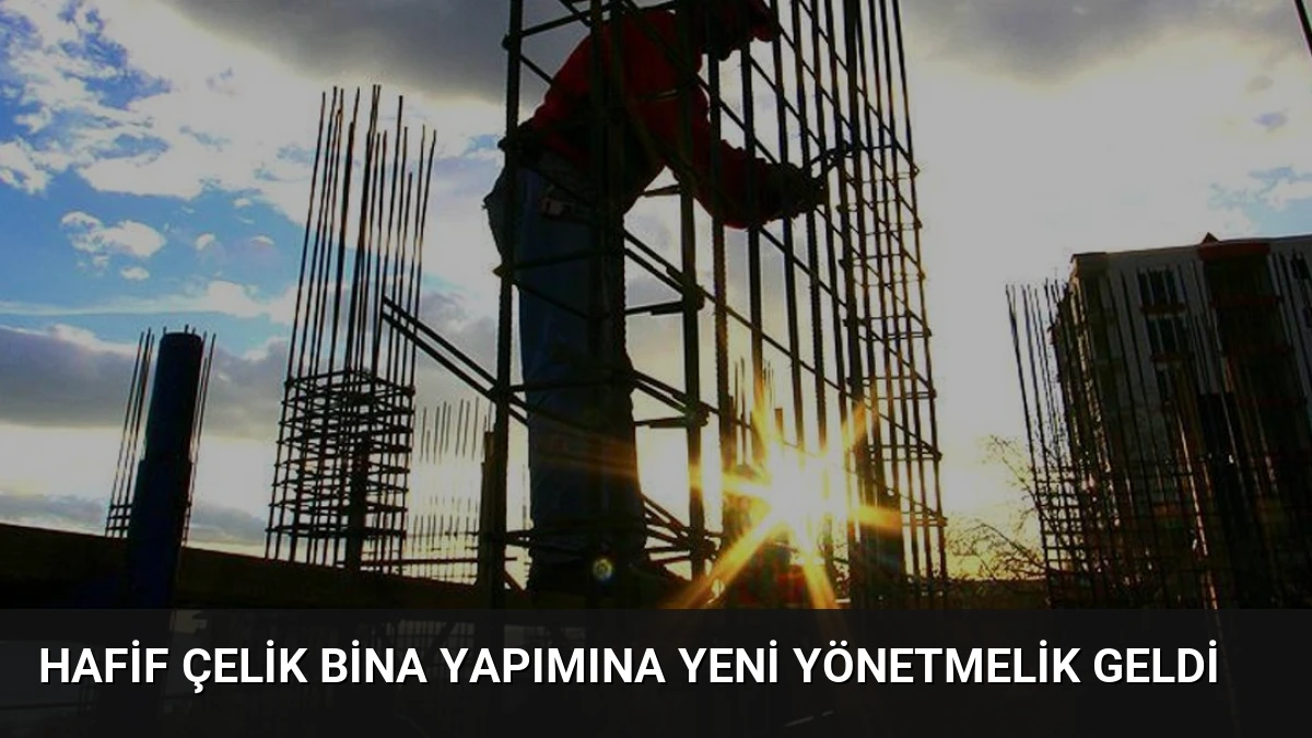 Hafif Çelik Bina Yapımına Yeni Yönetmelik Geldi