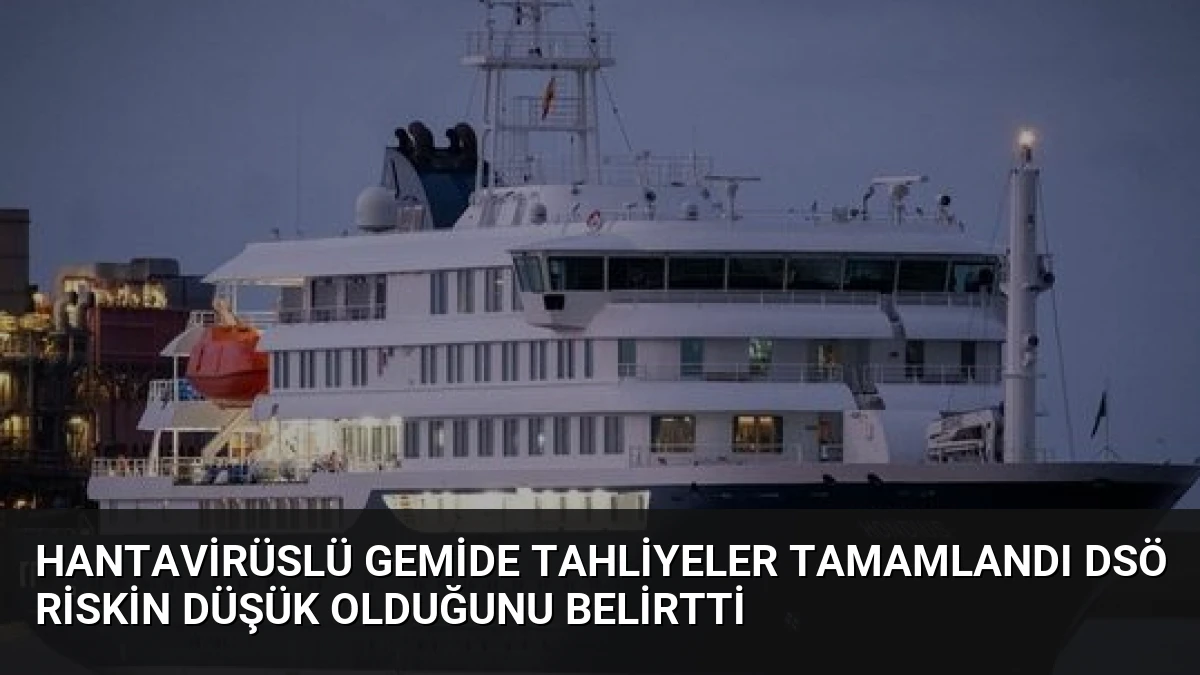 Hantavirüslü gemide tahliyeler tamamlandı DSÖ riskin düşük olduğunu belirtti