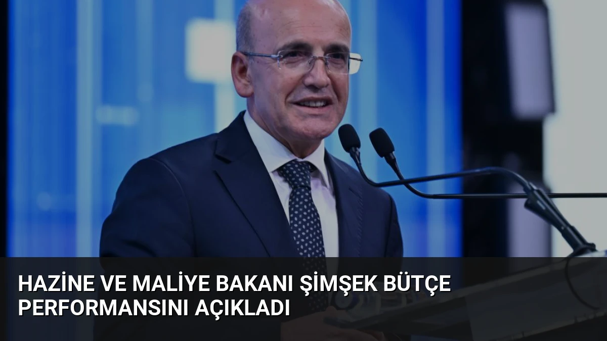 Hazine ve Maliye Bakanı Şimşek Bütçe Performansını Açıkladı