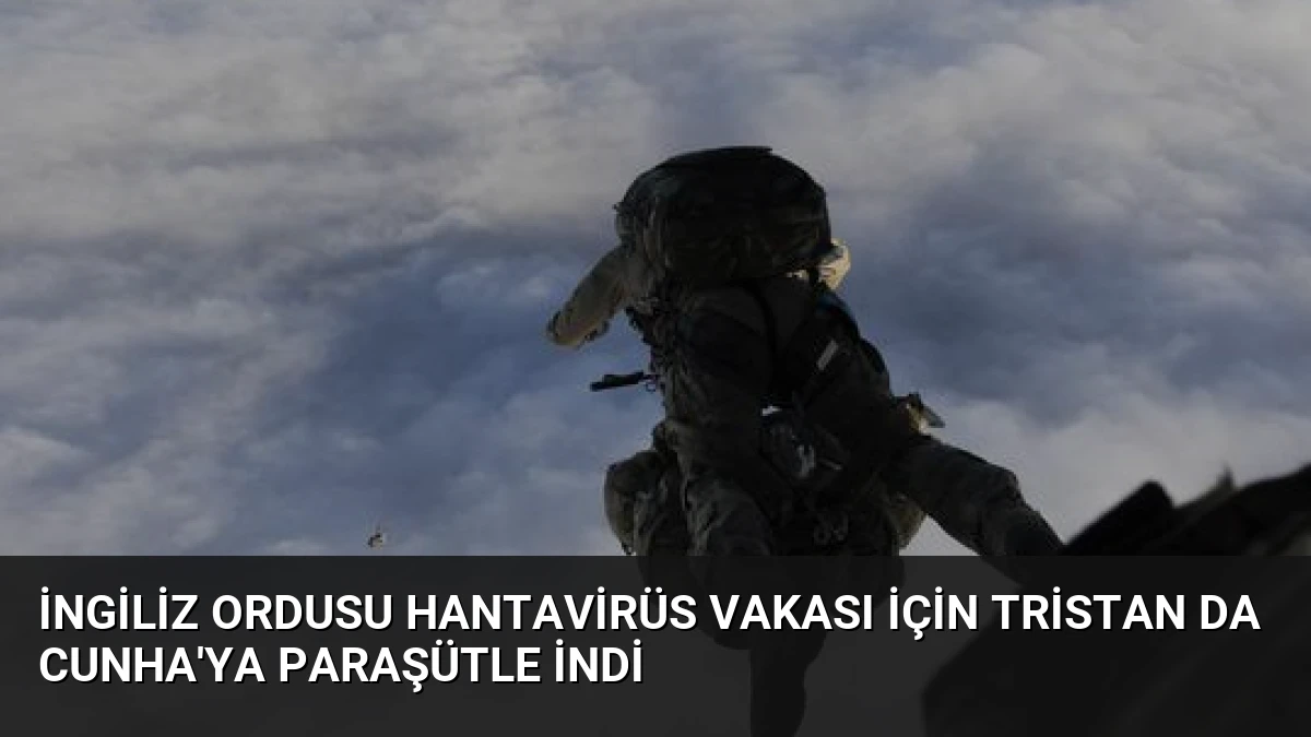 İngiliz Ordusu Hantavirüs Vakası İçin Tristan da Cunha’ya Paraşütle İndi