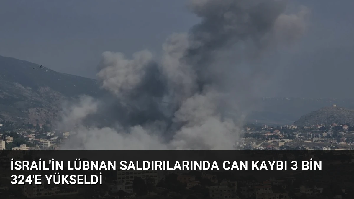 İsrail’in Lübnan Saldırılarında Can Kaybı 3 Bin 324’e Yükseldi