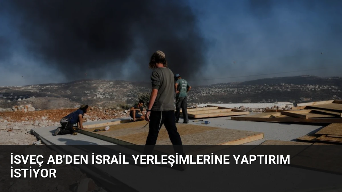 İsveç AB’den İsrail Yerleşimlerine Yaptırım İstiyor