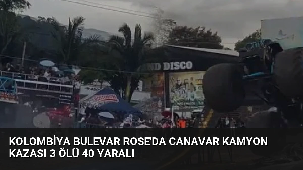 Kolombiya Bulevar Rose’da Canavar Kamyon Kazası 3 Ölü 40 Yaralı