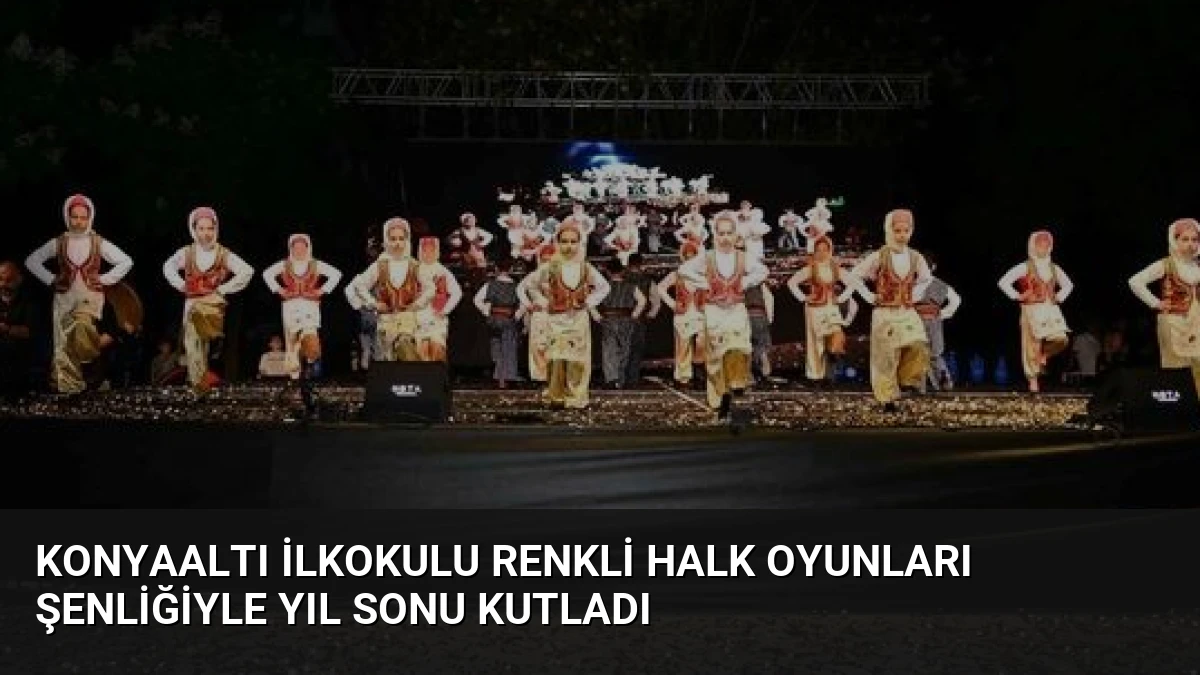 Konyaaltı İlkokulu Renkli Halk Oyunları Şenliğiyle Yıl Sonu Kutladı