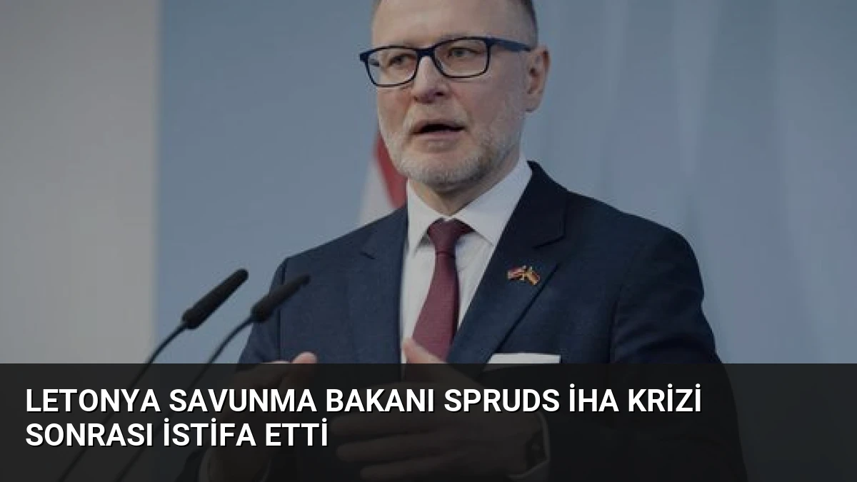 Letonya Savunma Bakanı Spruds İHA Krizi Sonrası İstifa Etti