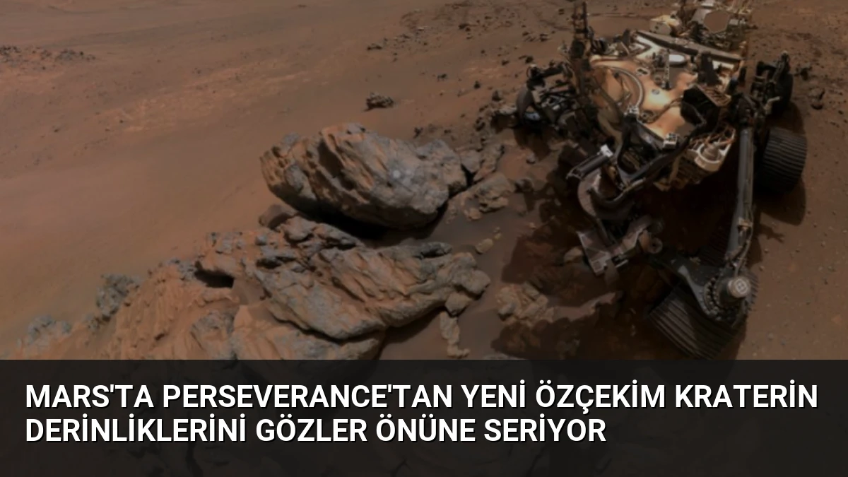Mars’ta Perseverance’tan Yeni Özçekim Kraterin Derinliklerini Gözler Önüne Seriyor