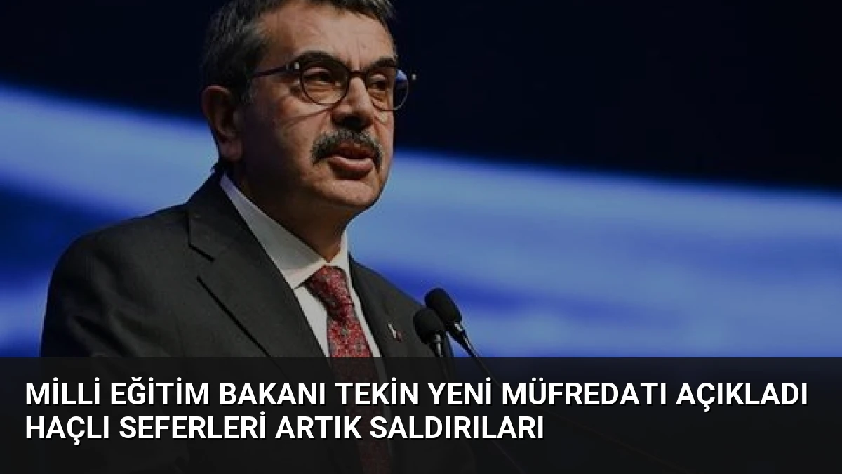 Milli Eğitim Bakanı Tekin Yeni Müfredatı Açıkladı Haçlı Seferleri Artık Saldırıları